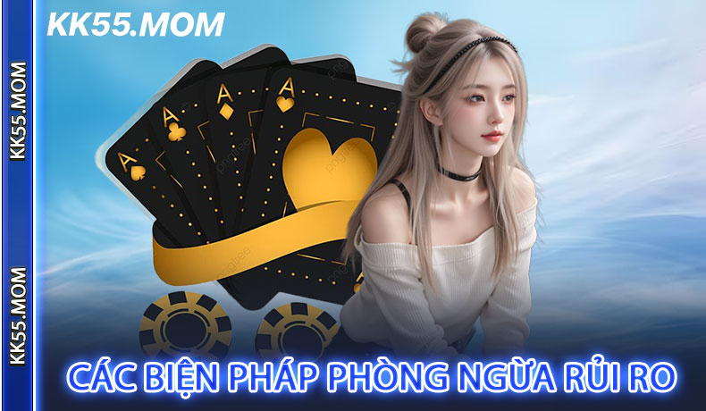 Các Biện Pháp Phòng Ngừa Rủi Ro Trong Quá Trình Chơi KK55
