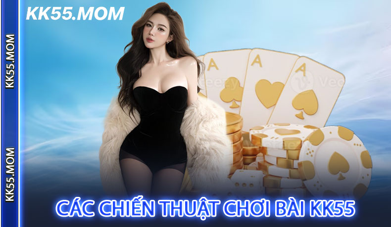 Các chiến thuật chơi bài KK55