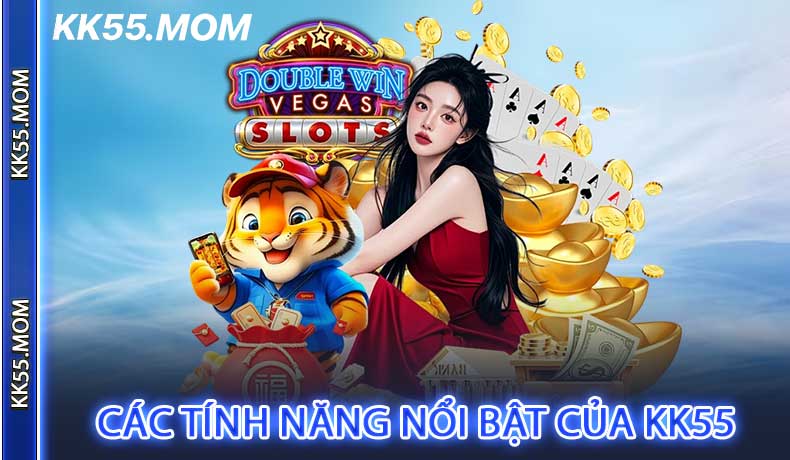 Các tính năng nổi bật của KK55