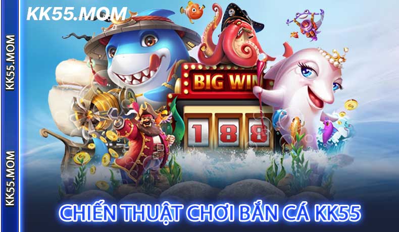 Chiến thuật chơi Bắn Cá KK55 để giành thắng lợi lớn