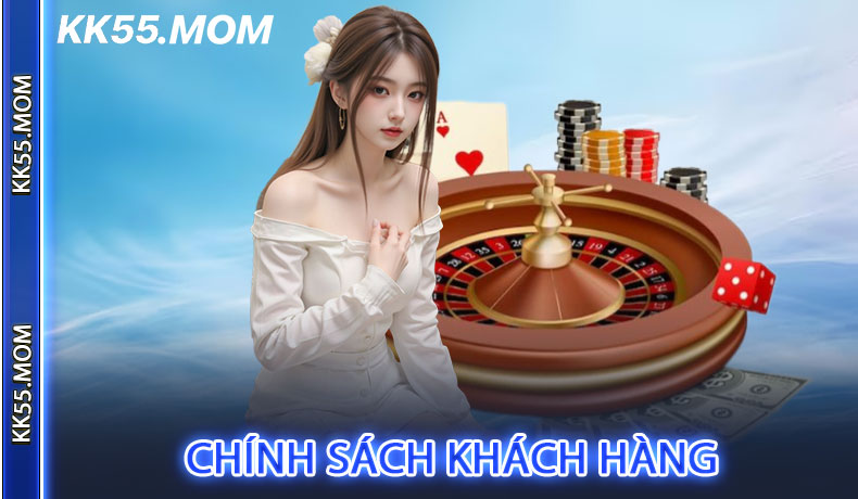 Chính Sách Khách Hàng Và Dịch Vụ Hỗ Trợ Tại Casino KK55